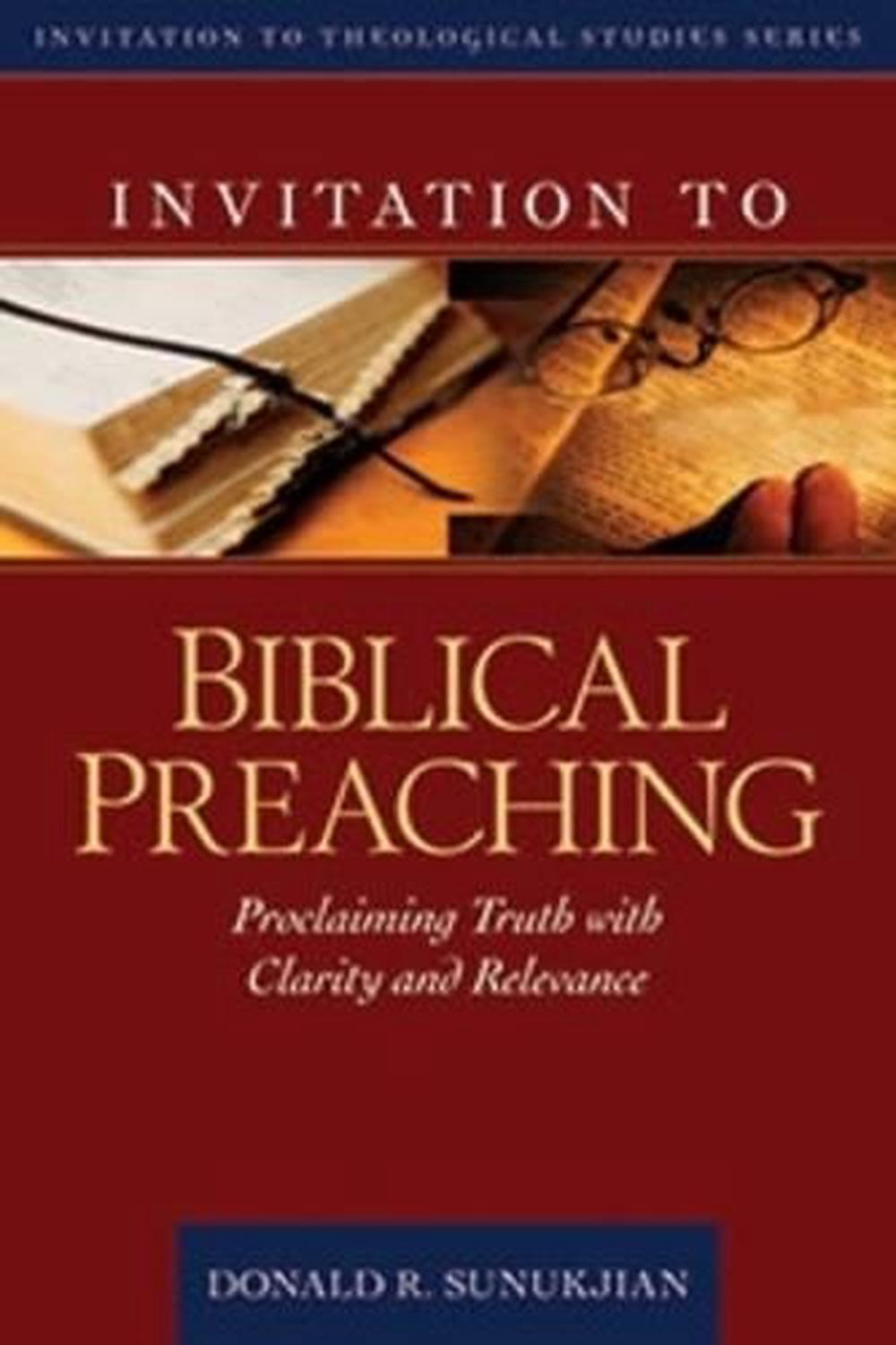 Invitation to Biblical Preaching Proclaiming Truth with Clarity and Relevance b 9780825436666