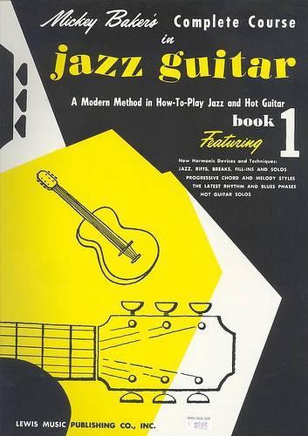 Mickey Baker's Complete Course in Jazz Guitar Book 1 A Modern Method in Howto 9780825652806