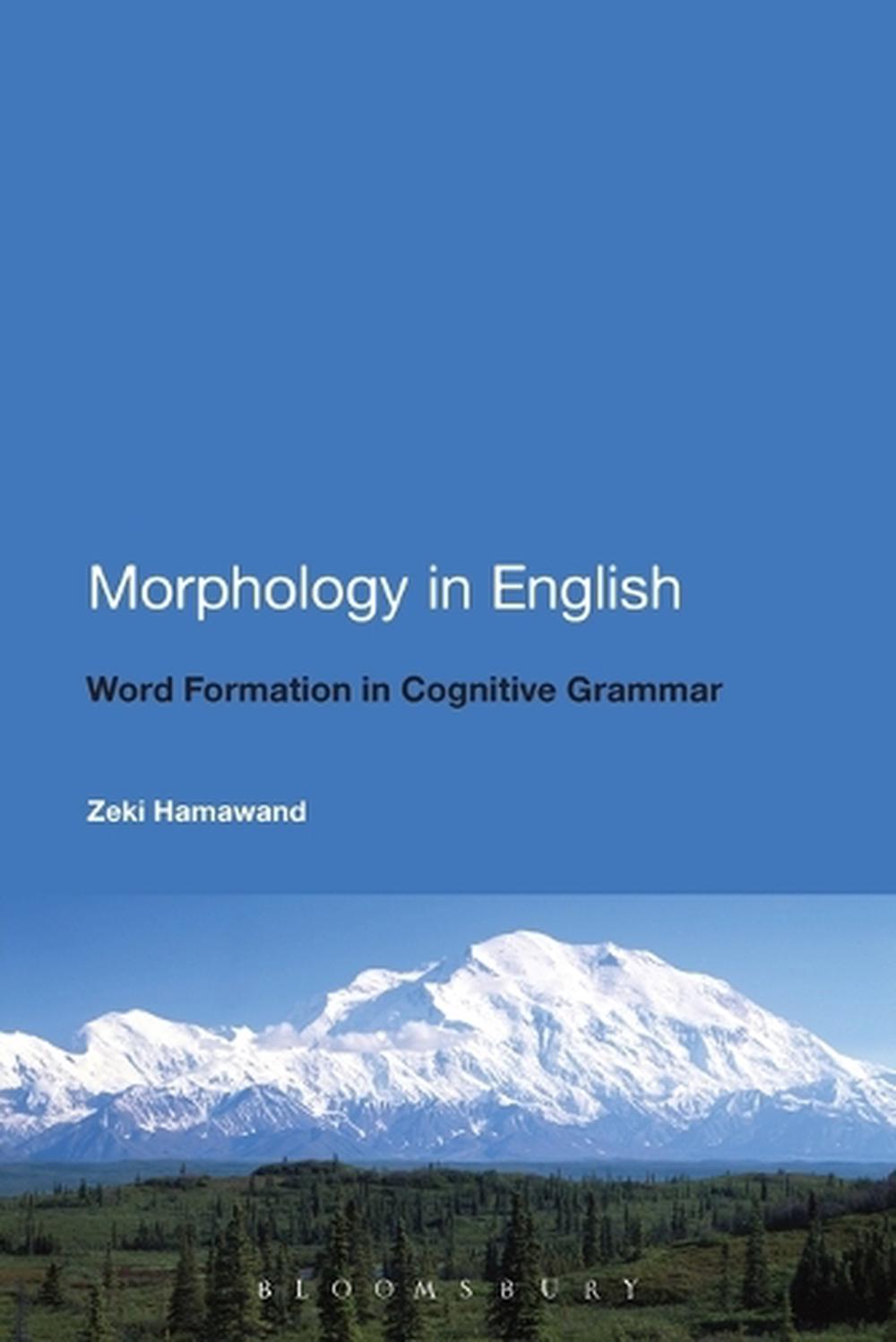 Morphology in English Word Formation in Cognitive Grammar Derivational and Com 9780826419460