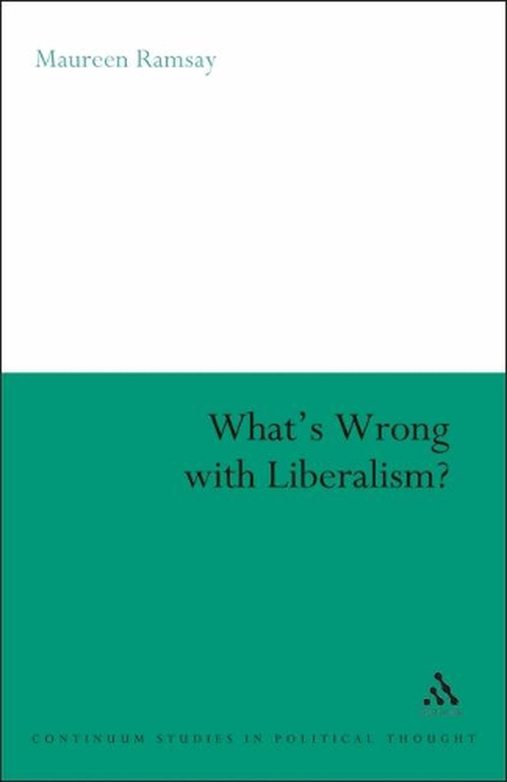 What's Wrong with Liberalism?: A Radical Critique of Liberal Philosophy ...