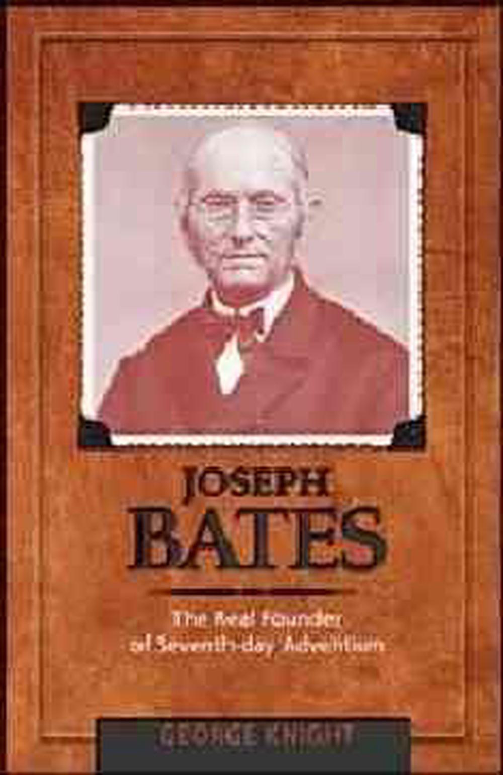 Joseph Bates The Real Founder of SeventhDay Adventism by R