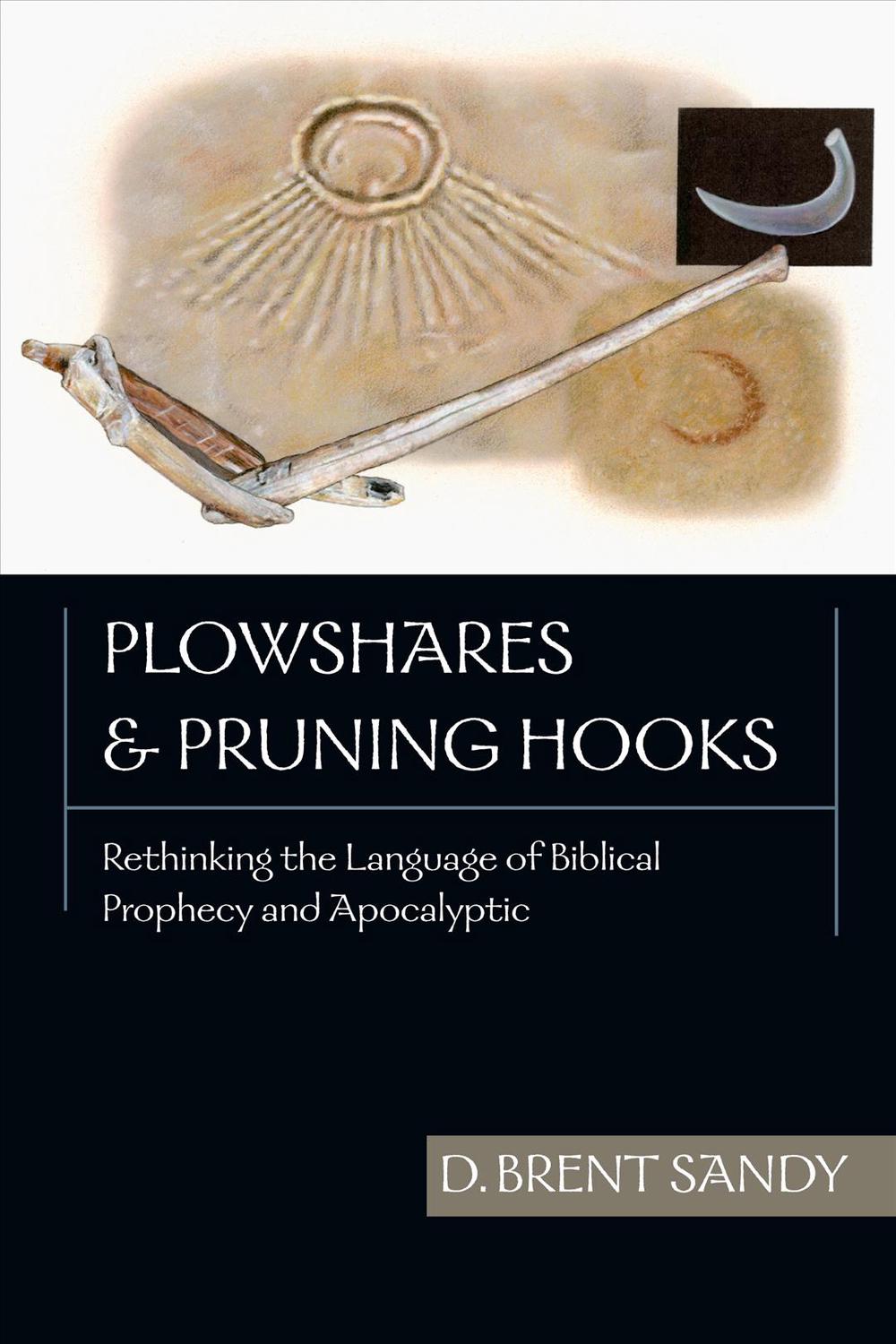 Plowshares Pruning Hooks Rethinking the Language of Biblical Prophecy