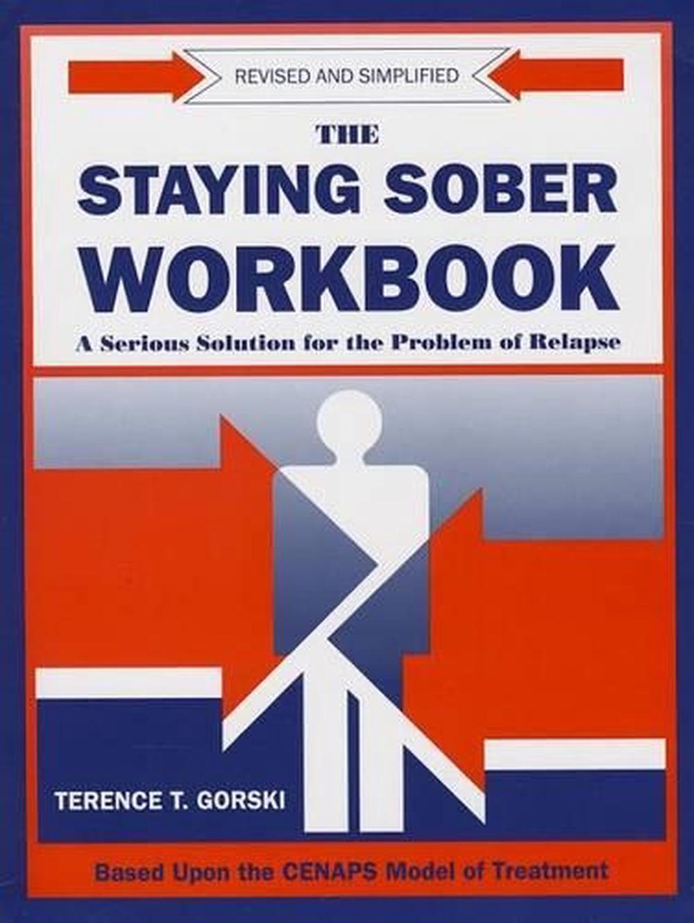 Staying Sober Workbook A Serious Solution for the Problems of Relapse