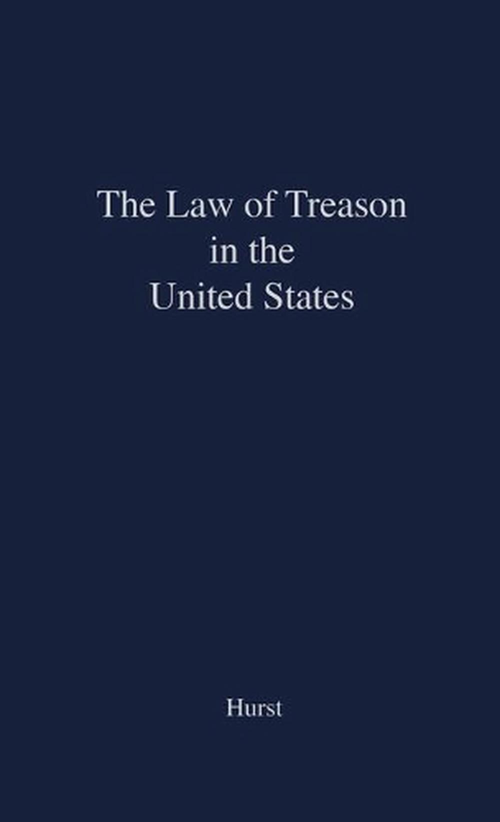 The Law of Treason in the United States Collected Essays by James