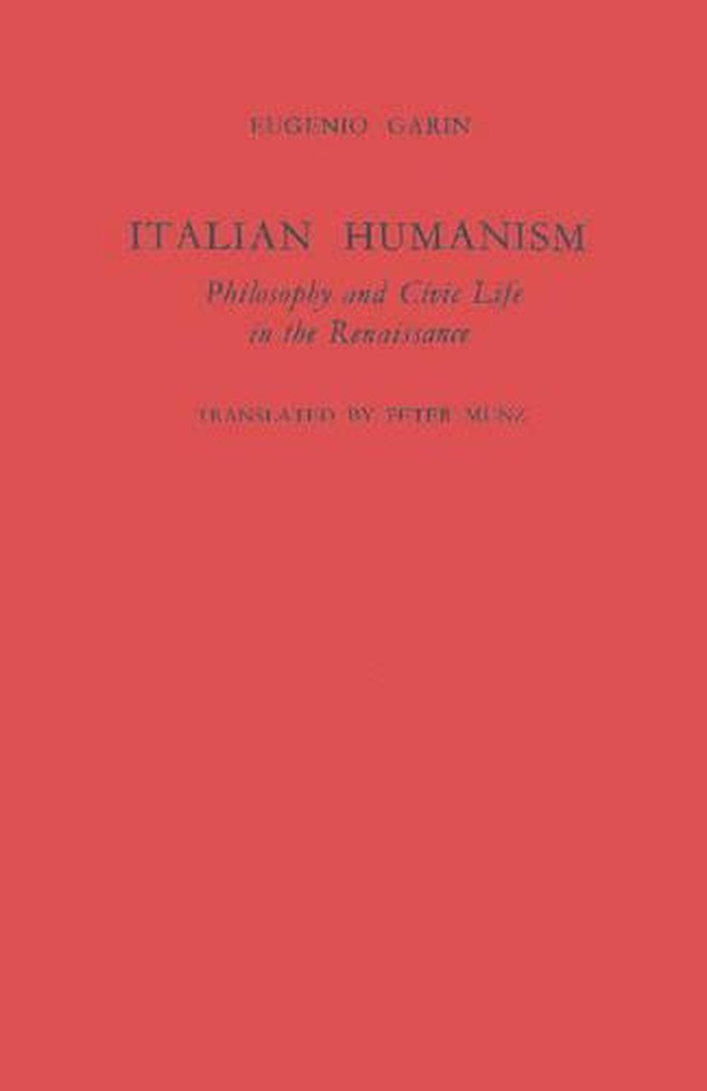 Italian Humanism: Philosophy and Civic Life in the Renaissance by ...