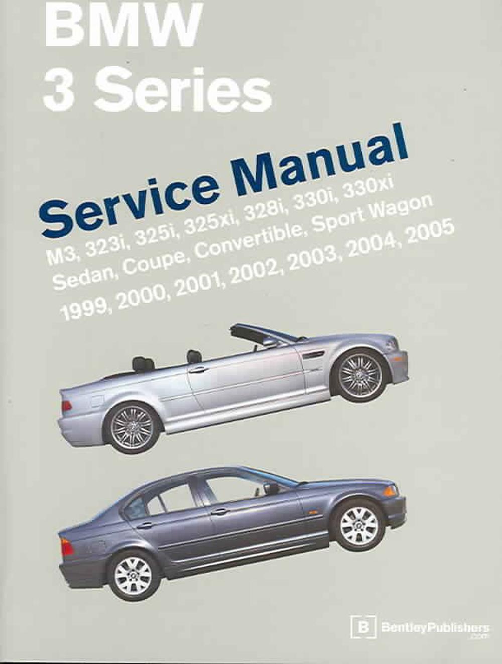 BMW 3 Series (E46) Service Manual: 1999-2005: M3, 323i, 325i, 325xi, 328i, 330i, 330xi, Sedan, Coupe, Convertible, Sport Wagon