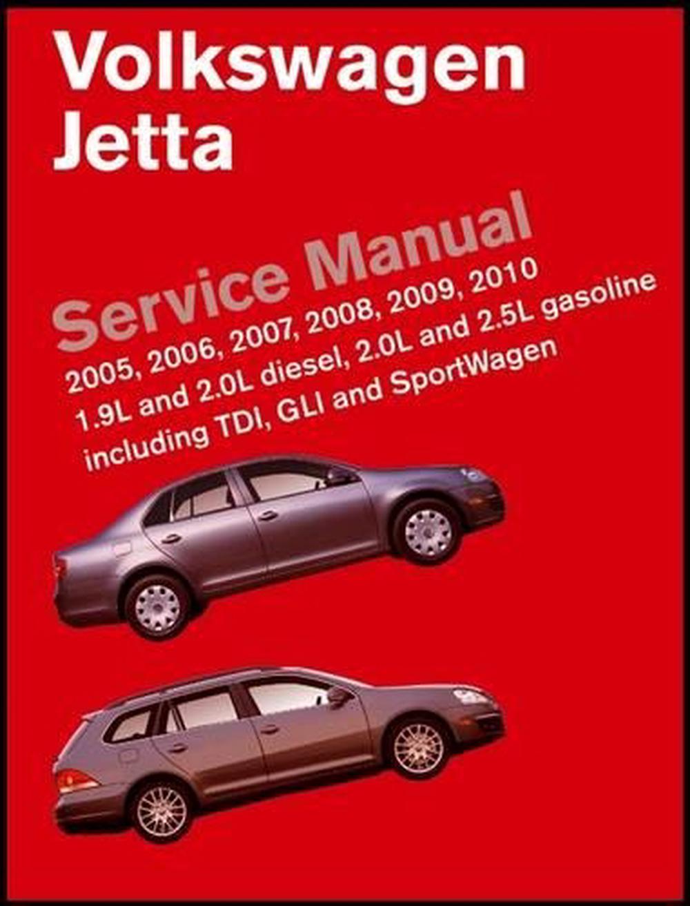 Volkswagen Jetta Service Manual: 2005, 2006, 2007, 2008, 2009, 2010: 1.9L,  2.0L Diesel, 2.0L, 2.5L Gasoline Including TDI, GLI and SportWagen