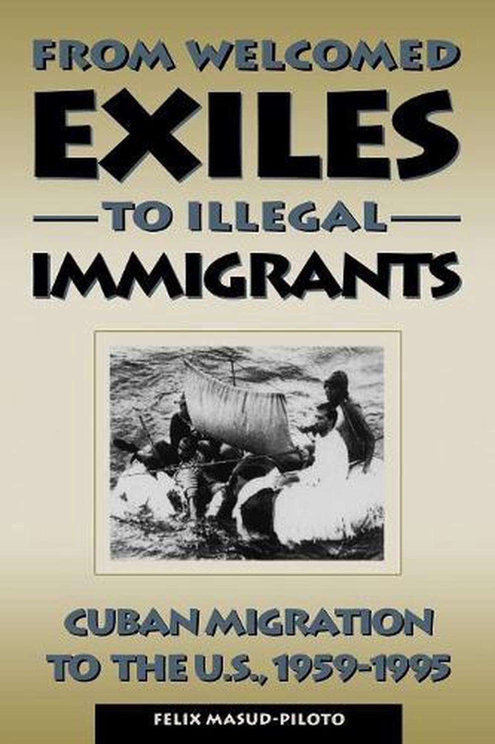 from-welcomed-exiles-to-illegal-immigrants-cuban-migration-to-the-u-s