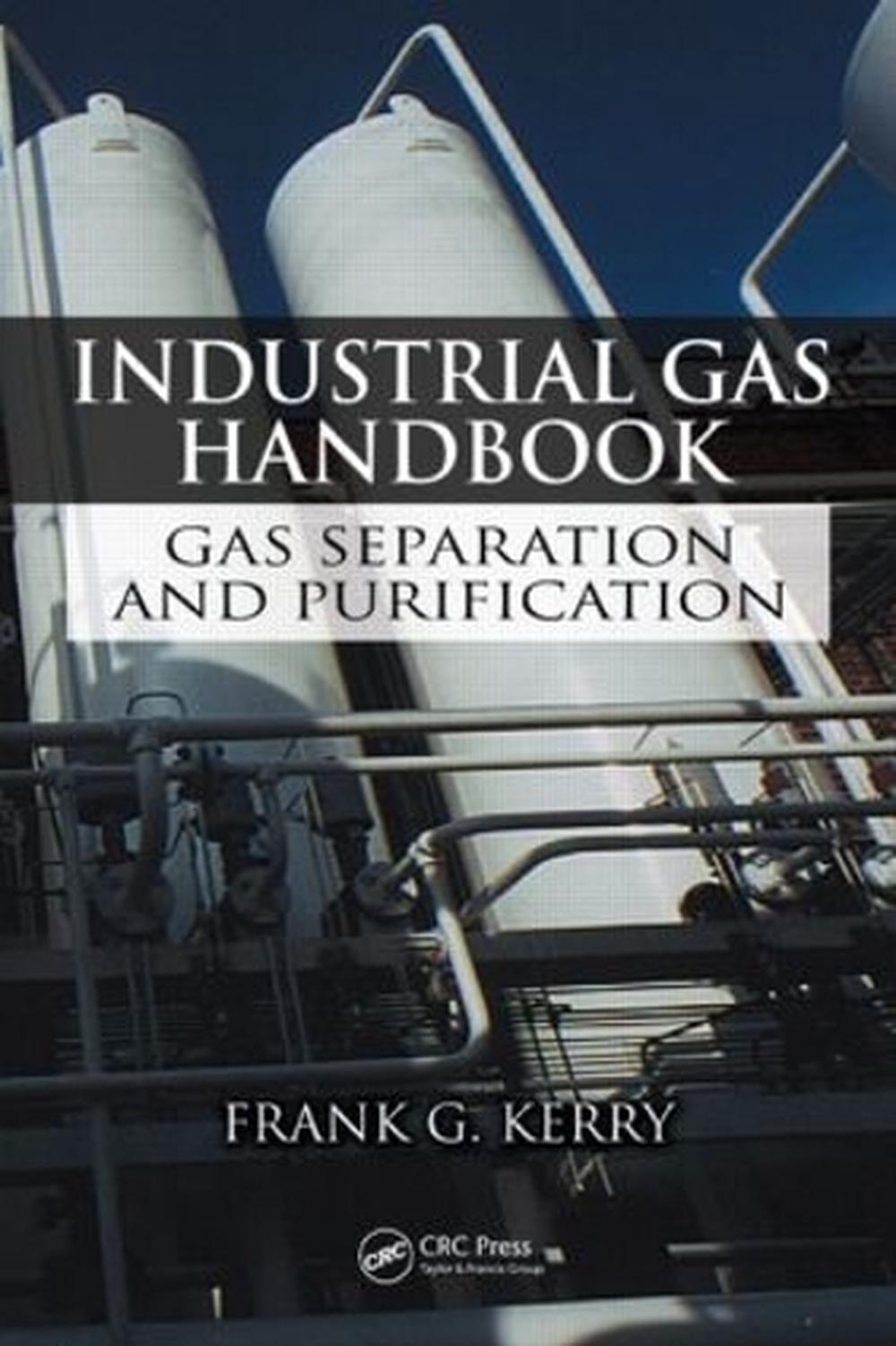 Industrial Gas Handbook Gas Separation and Purification by Frank G. Kerry (Engl 9780849390050