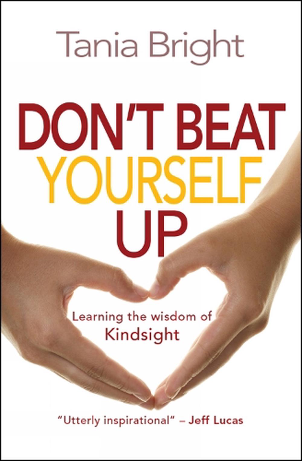 don-t-beat-yourself-up-learning-the-wisdom-of-kindsight-by-tania