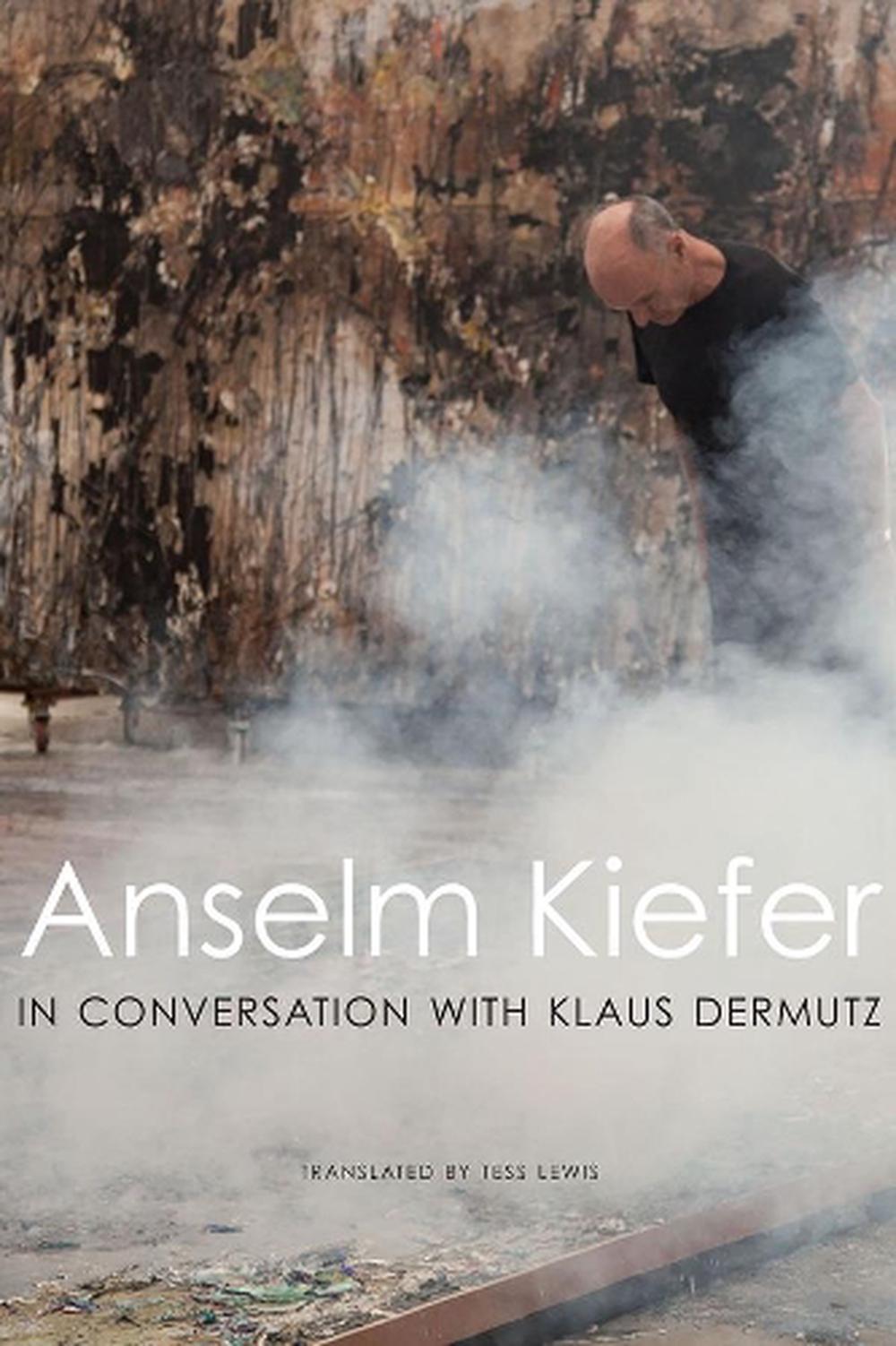 Anselm Kiefer in Conversation With Klaus Dermutz by Anselm