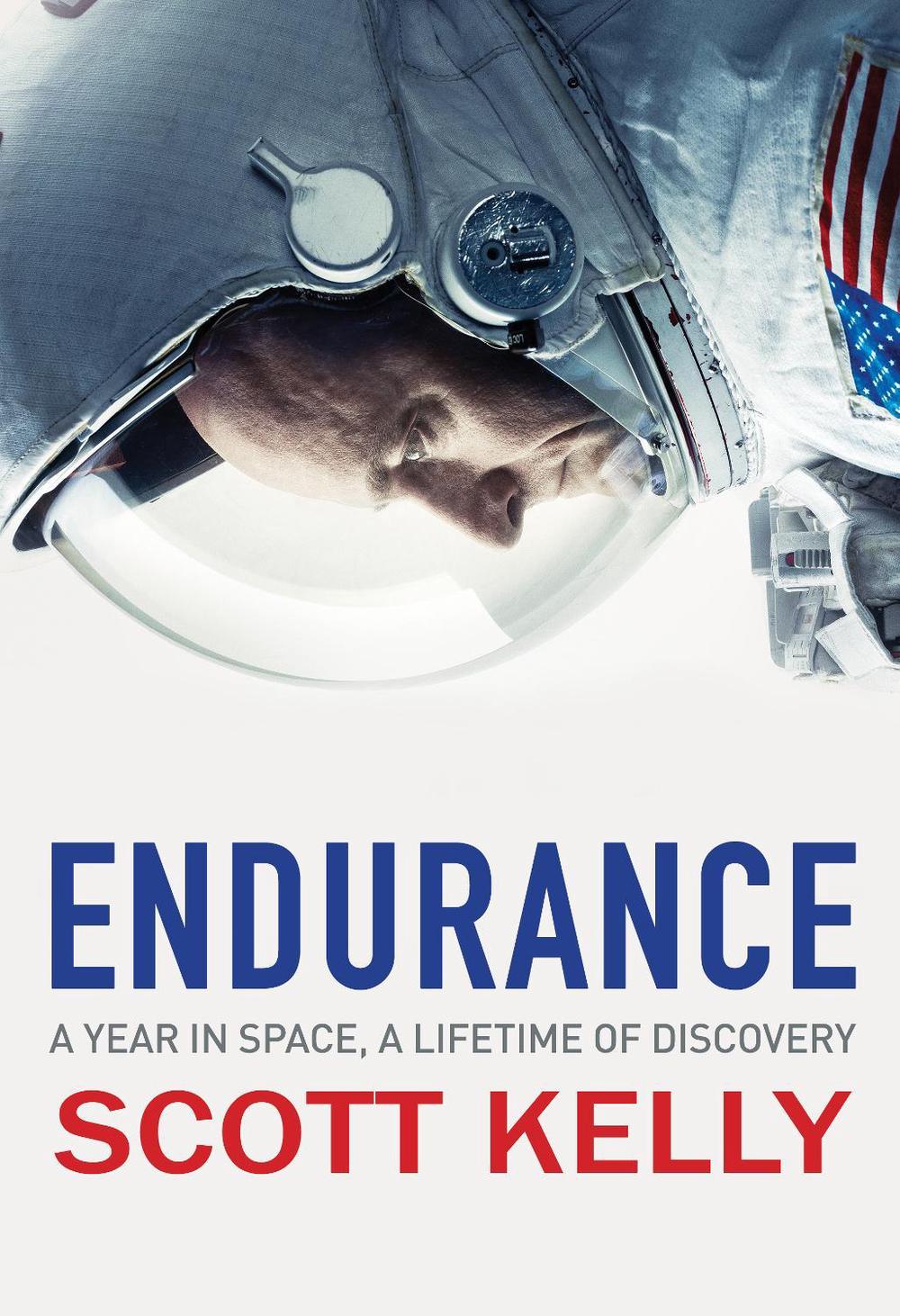Endurance A Year in Space, A Lifetime of Discovery by Scott Kelly