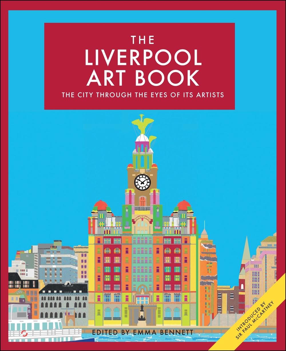 The Liverpool Art Book: The city through the eyes of its artists by Emma Bennett