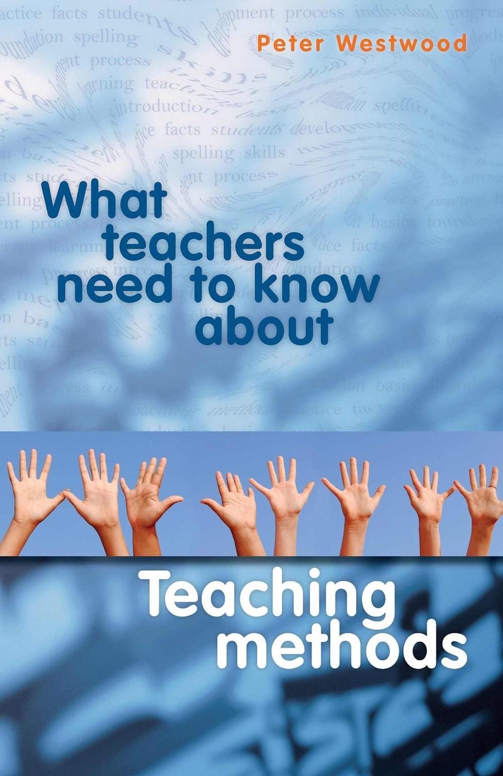 What Teachers Need to Know about Teaching Methods by Peter