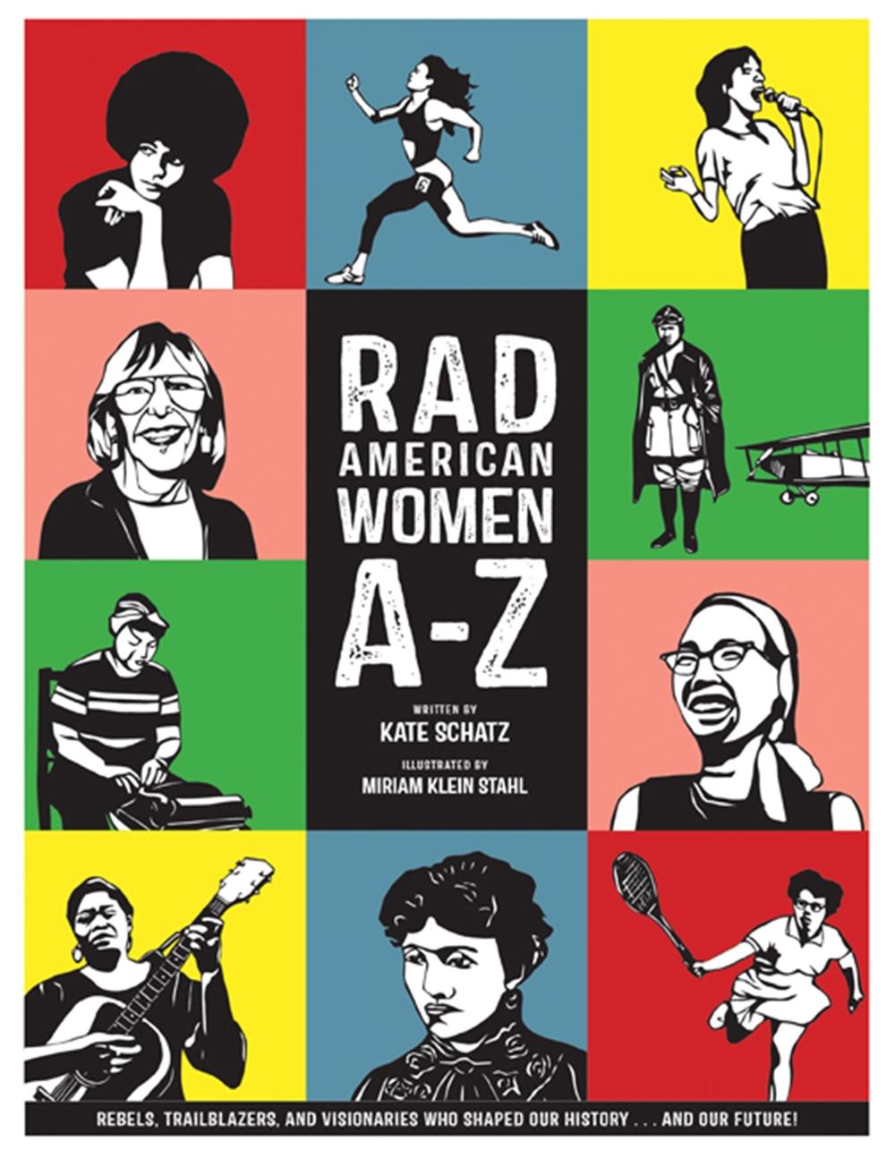 Rad American Women A-Z: Rebels, Trailblazers, and Visionaries who Shaped Our His