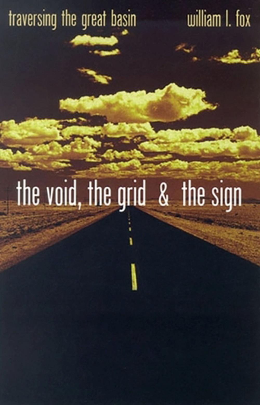 The Void, the Grid & the Sign Traversing the Great Basin by William L