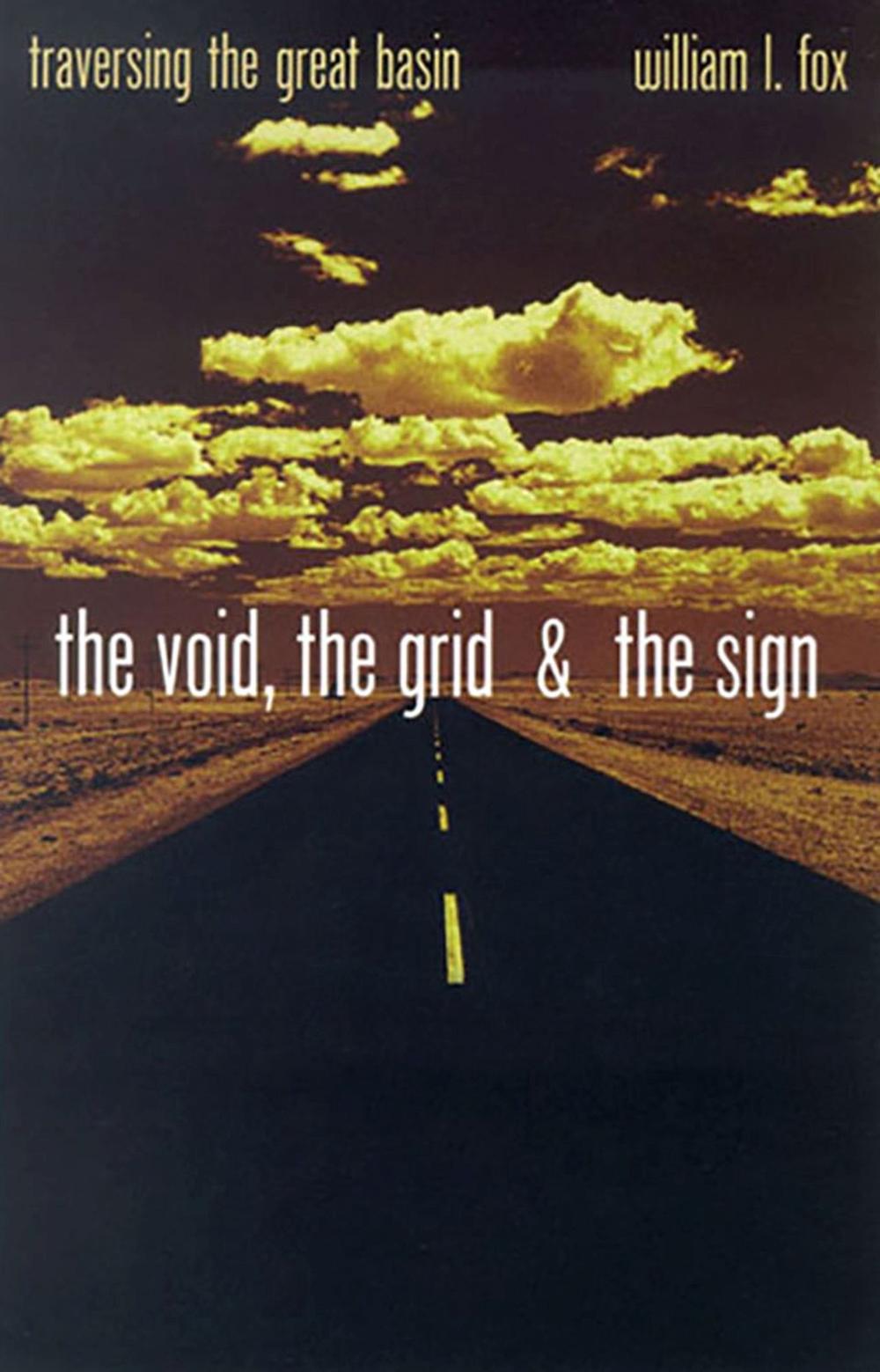 The Void, the Grid & the Sign Traversing the Great Basin by William L