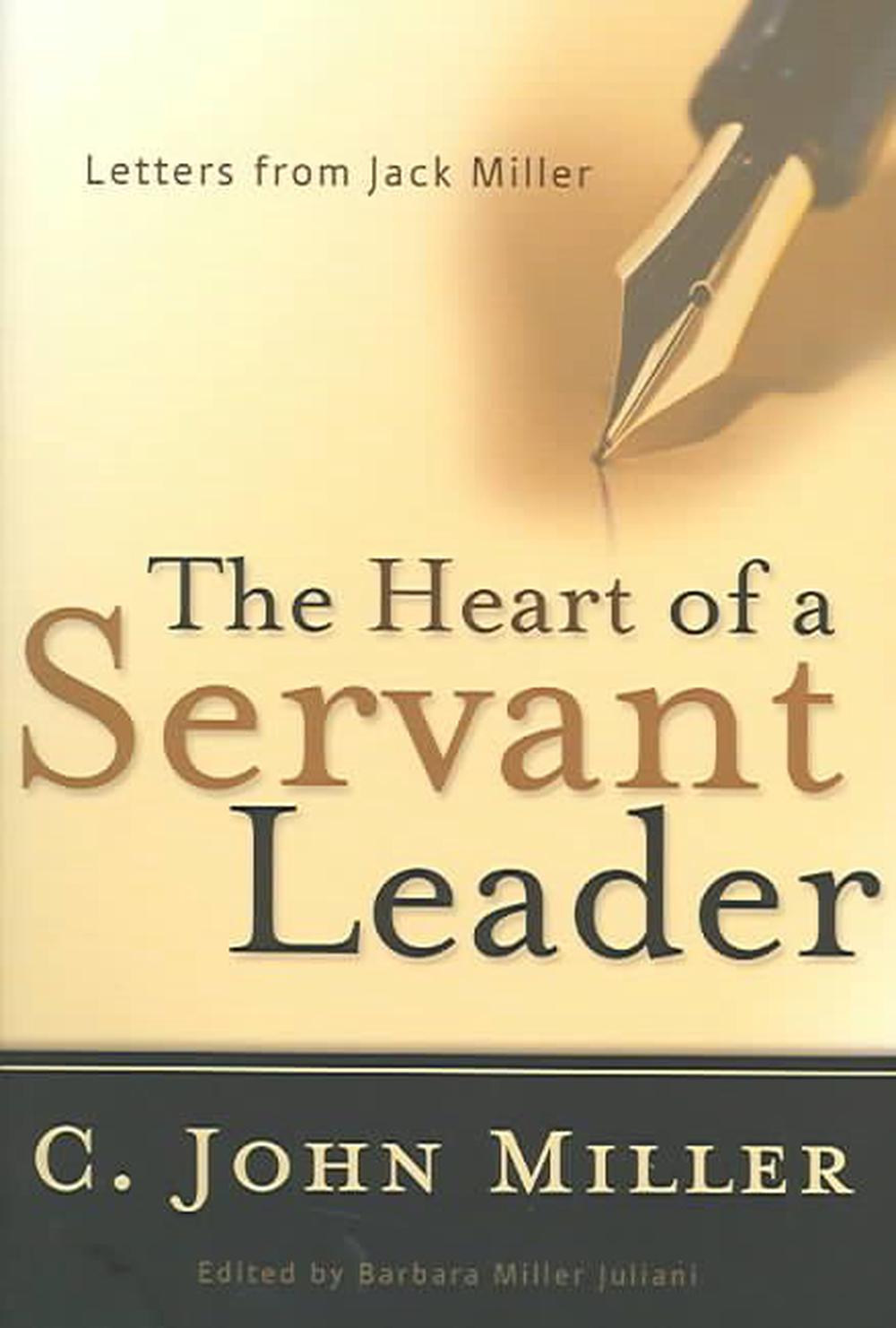 The Heart of a Servant Leader Letters from Jack Miller by C. John