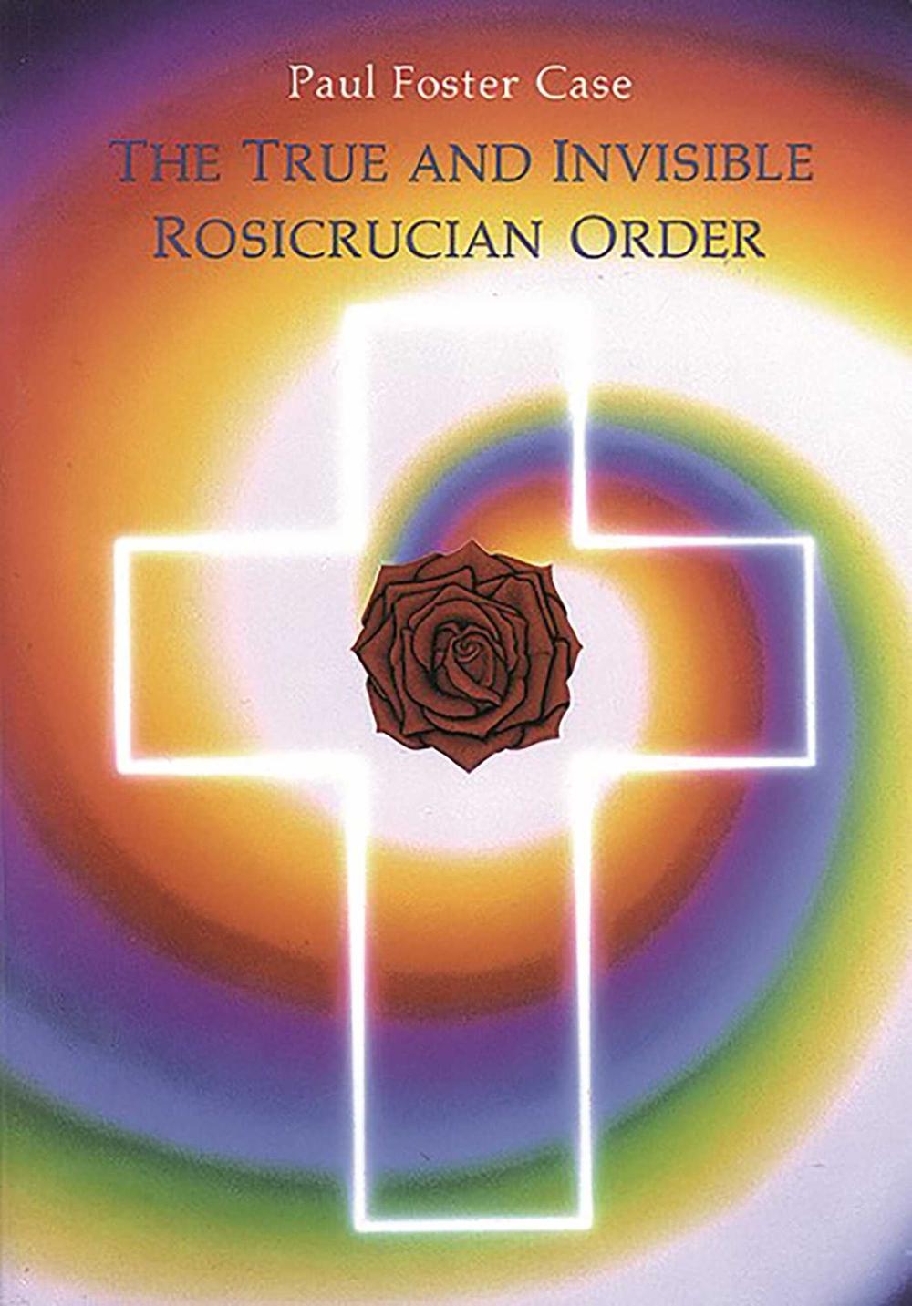 True and Invisible Rosicrucian Order by Paul Foster Case (English
