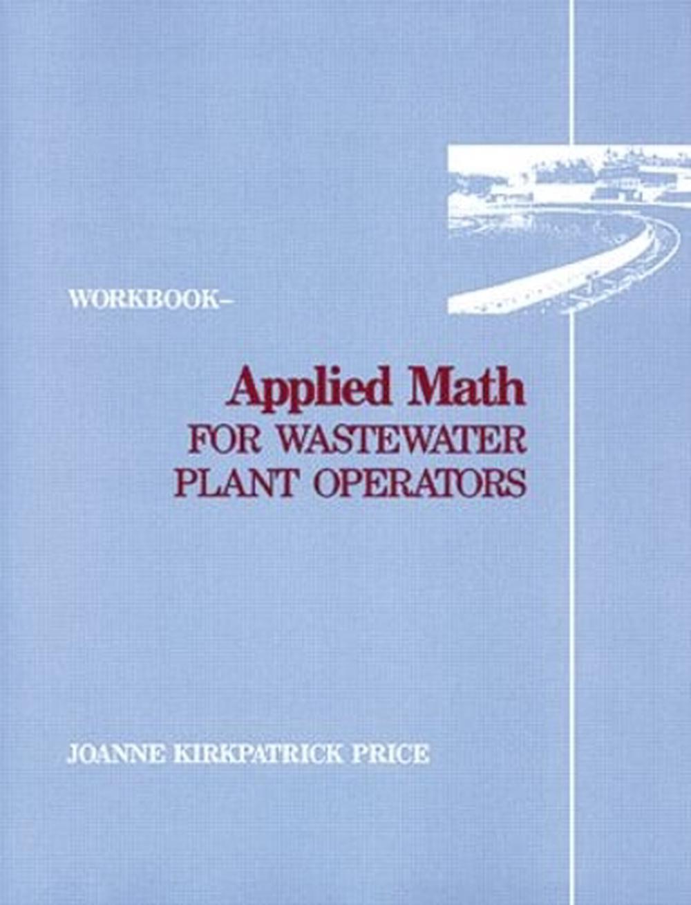 Applied Math for Wastewater Plant Operators Workbook by Joanne K