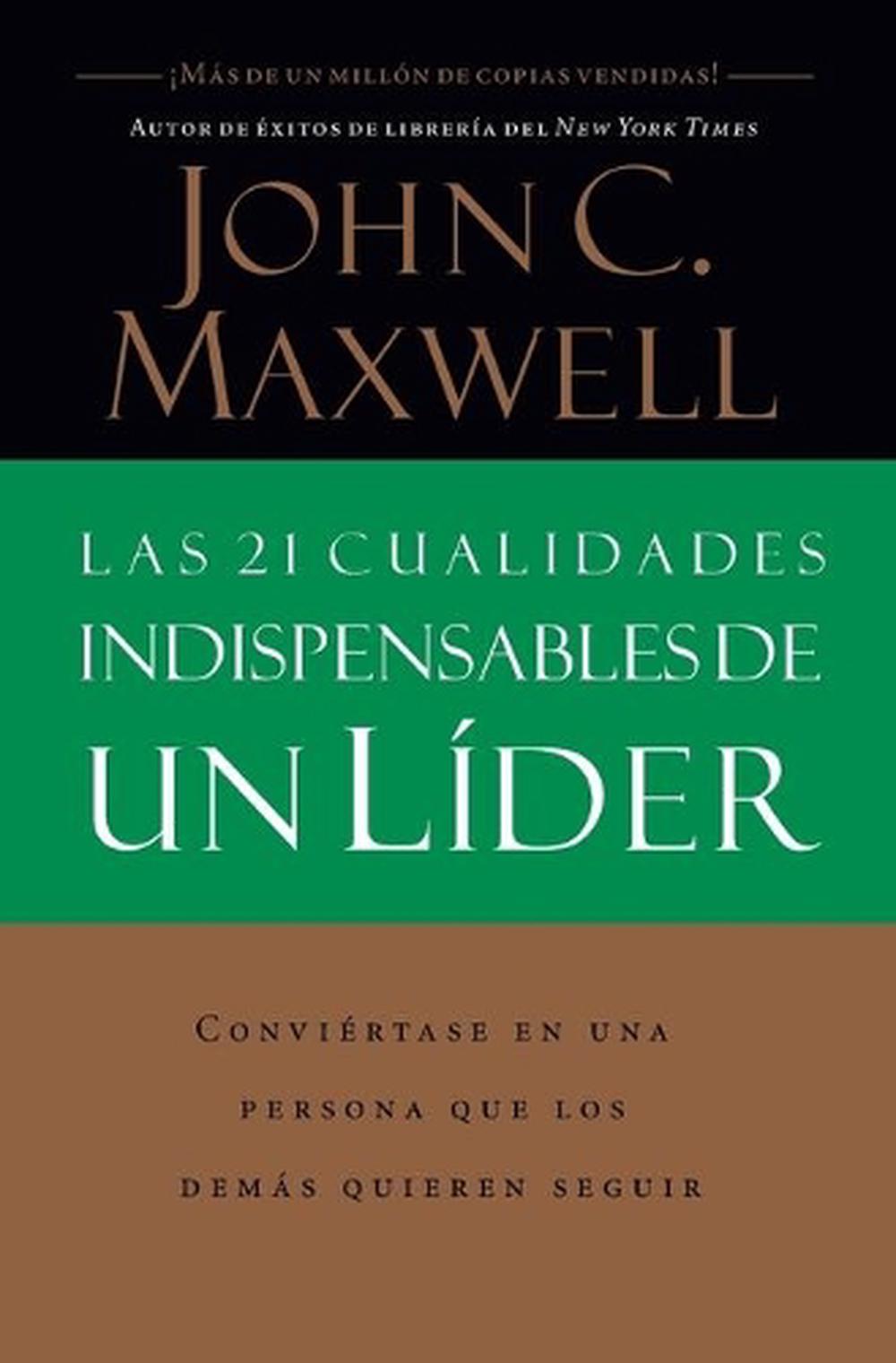 Las 21 Cualidades Indispensables de Un Lider by John C. Maxwell ...