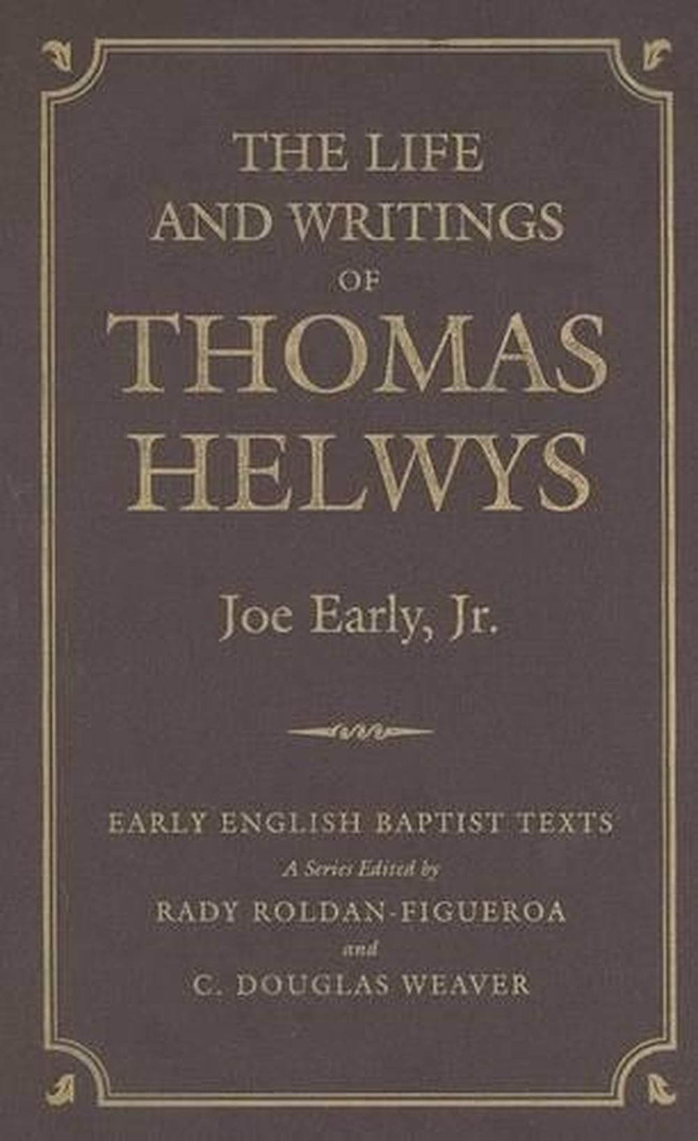 The Life and Writings of Thomas Helwys by Joseph E. Early (English ...