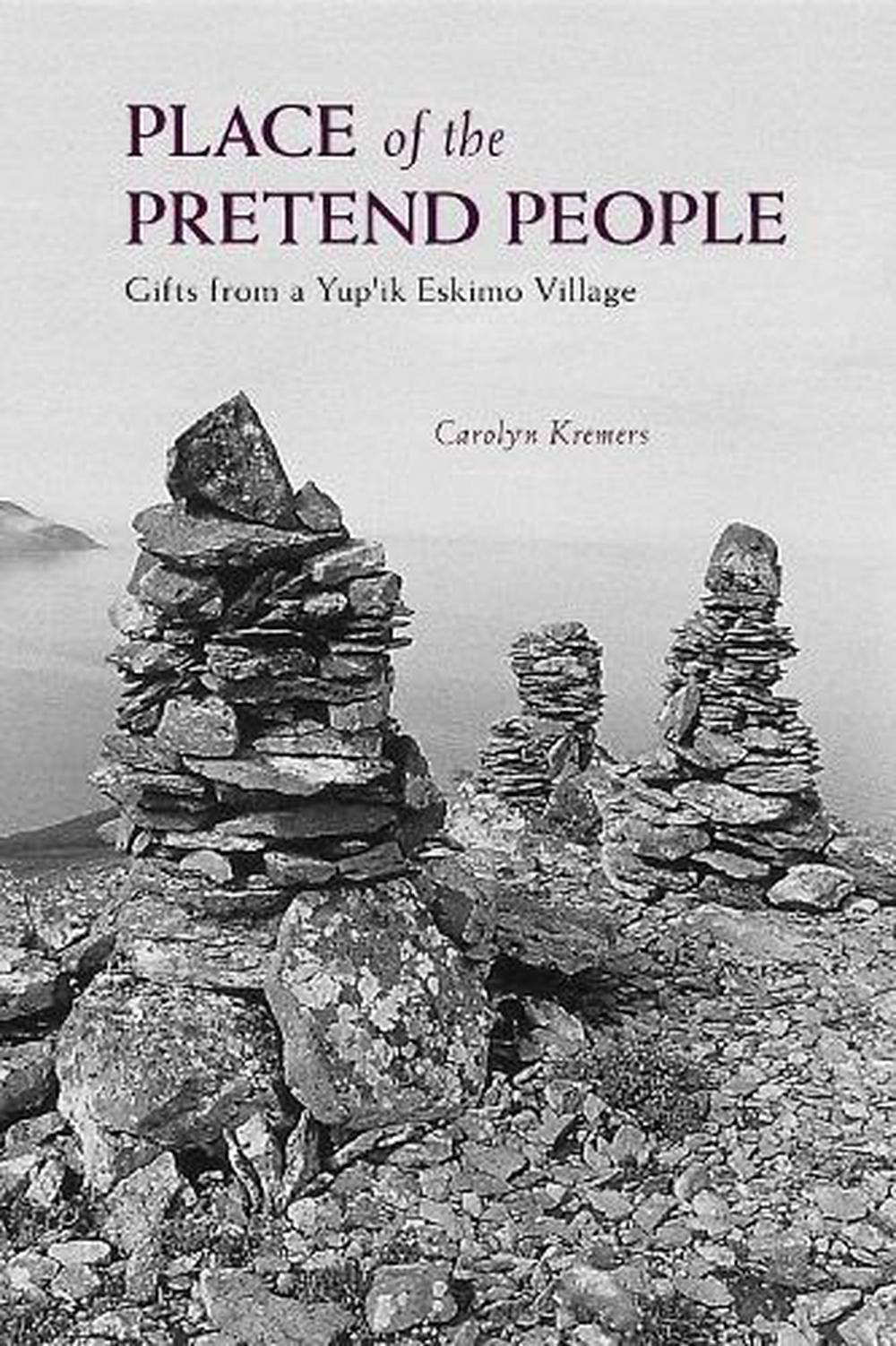 Place of the Pretend People Gifts from a Yup'ik Village by Carolyn Kremers (Eng 9780882404783
