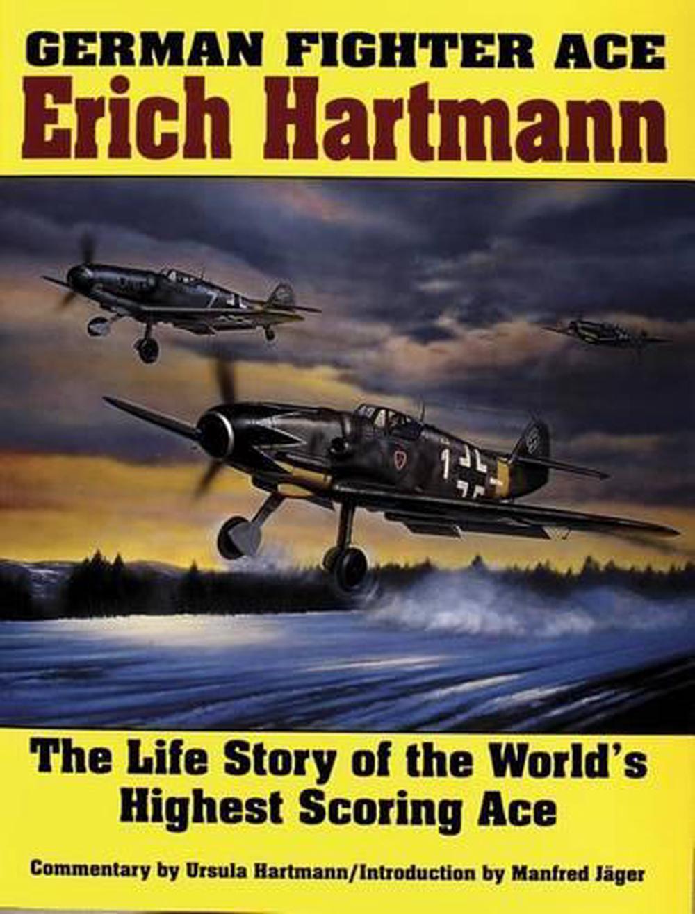 German Fighter Ace Erich Hartmann The Life Story Of The