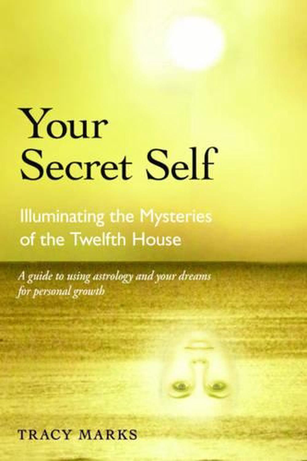 Your Secret Self Illuminating the Mysteries of the Twelfth House by