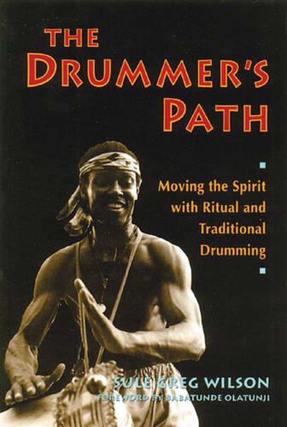 Drummer's Path Moving the Spirit with Ritual and Traditional Drumming
