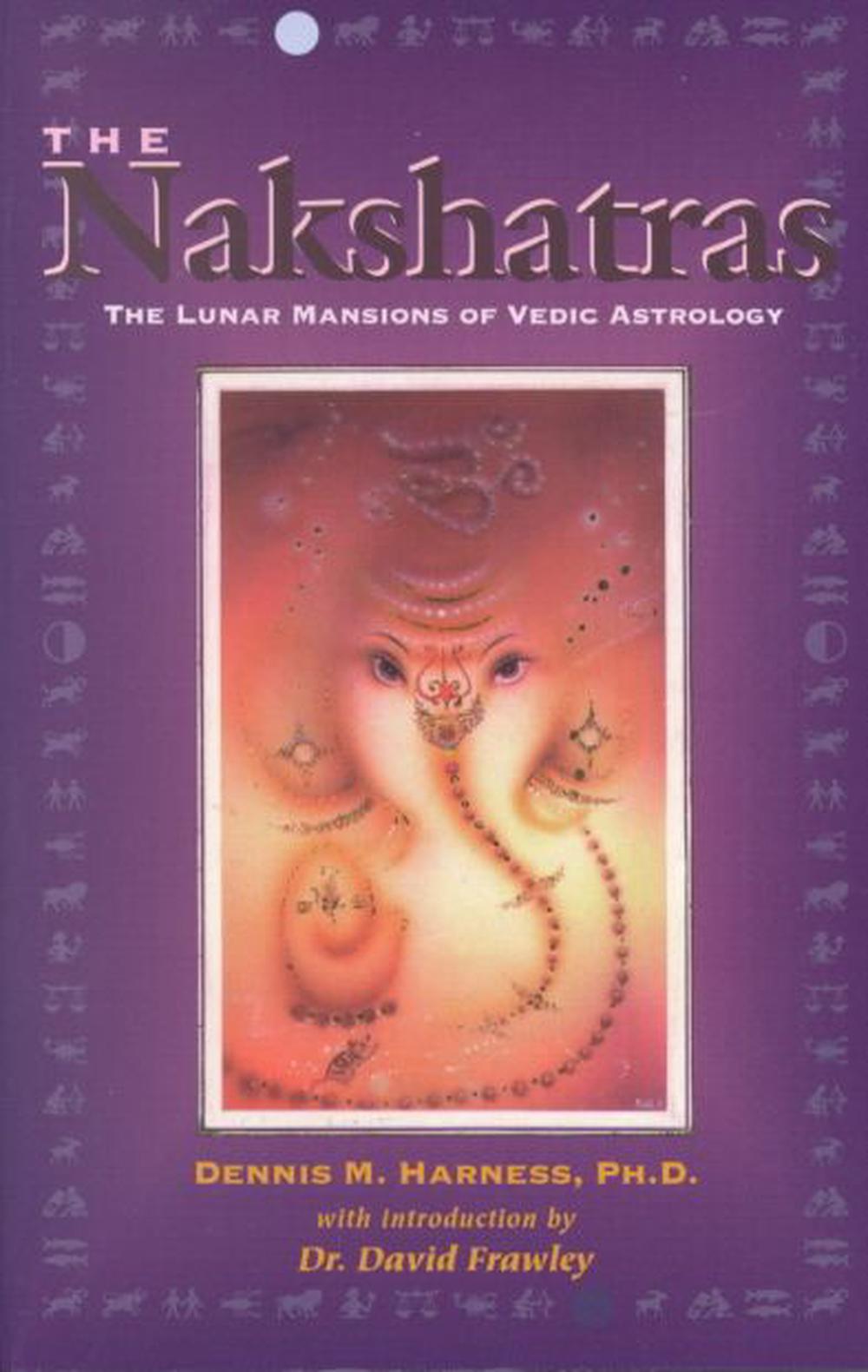 The Nakshatras The Lunar Mansions of Vedic Astrology by Dennis M