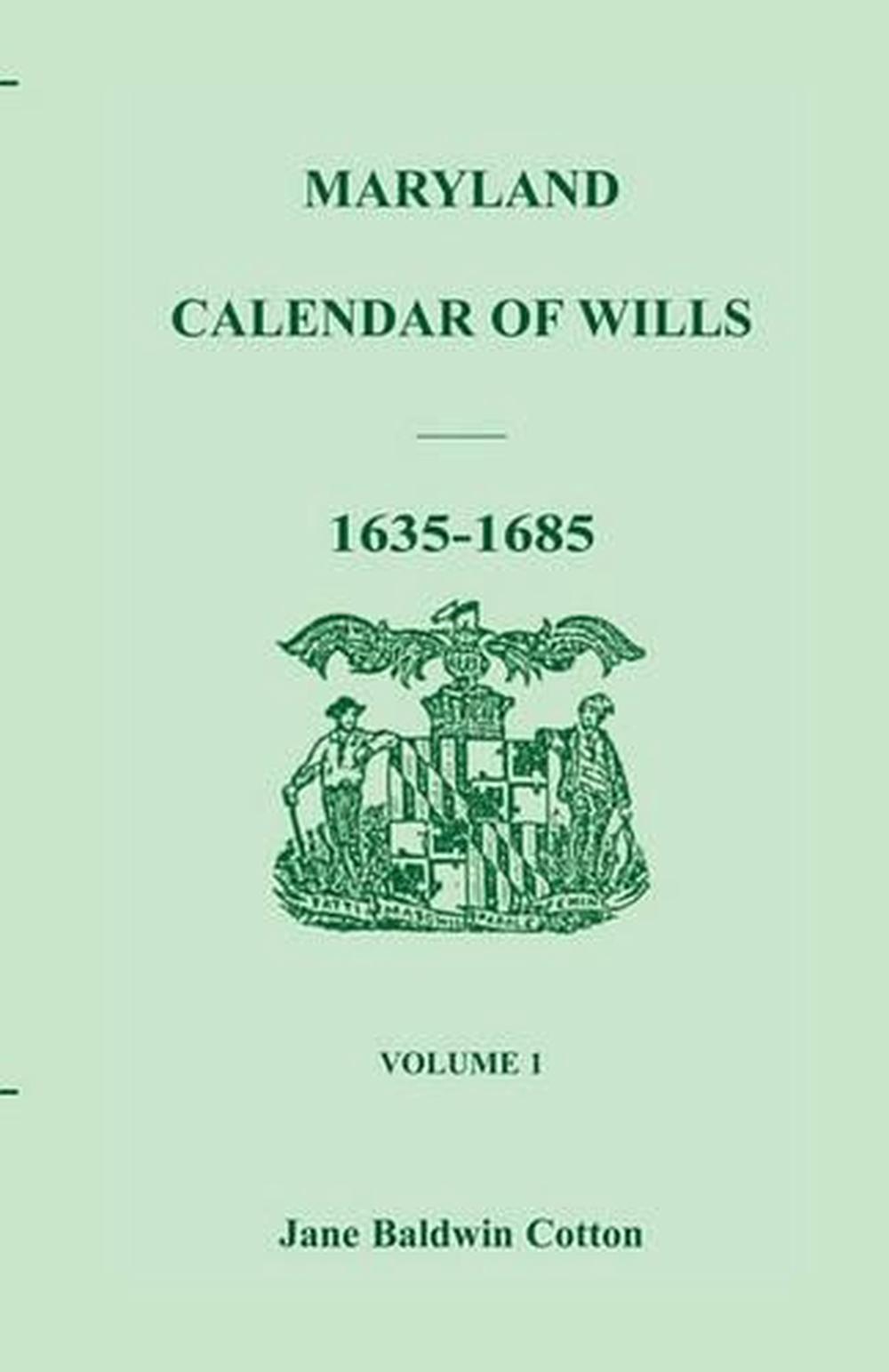 Maryland Calendar of Wills, Volume 1 16351685 by Jane Baldwin Cotton
