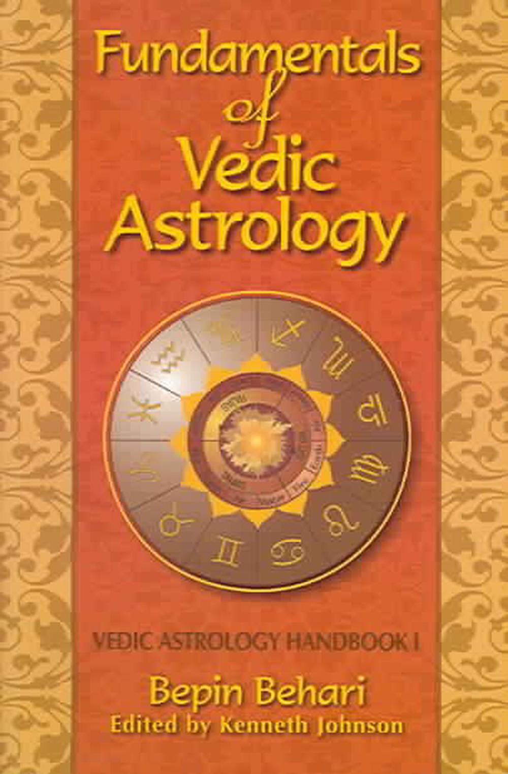 Fundamentals of Vedic Astrology Vedic Astrologer's Handbook Vol. I by