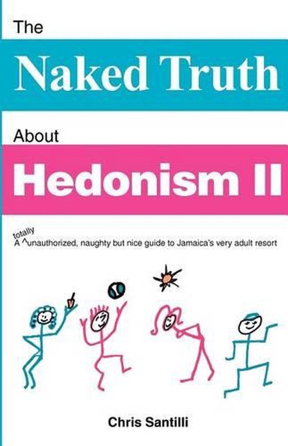 The Naked Truth About Hedonism II: A totally unauthorized 