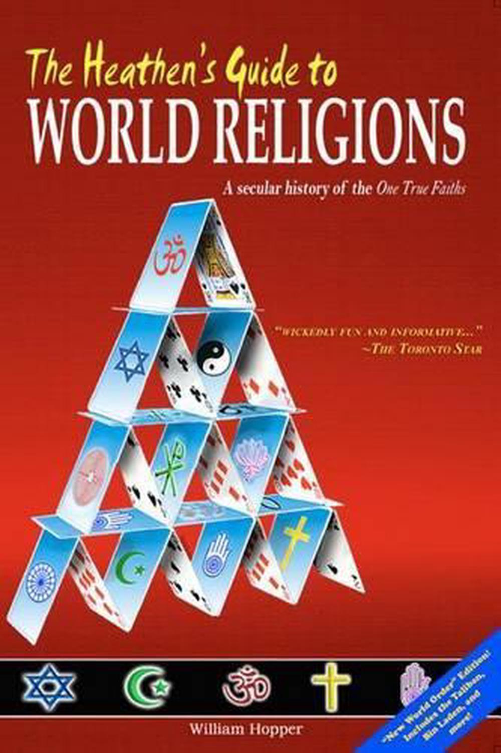 The Heathen's Guide to World Religions A Secular History of the 'One