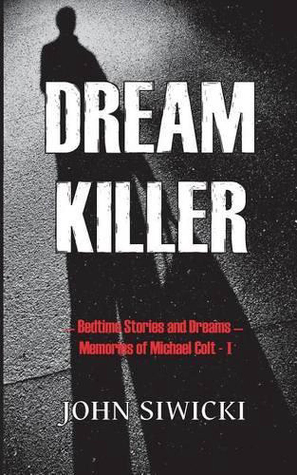 Dream Killer Bedtime Stories And Dreams Memories Of Michael Colt 1 By John Siwi Ebay