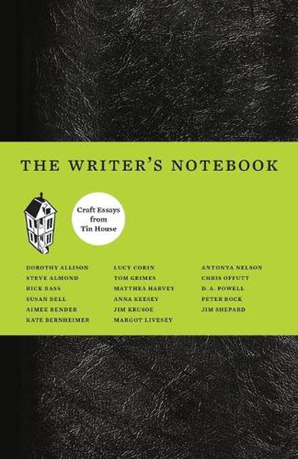 The Writer S Notebook Craft Essays From Tin House By