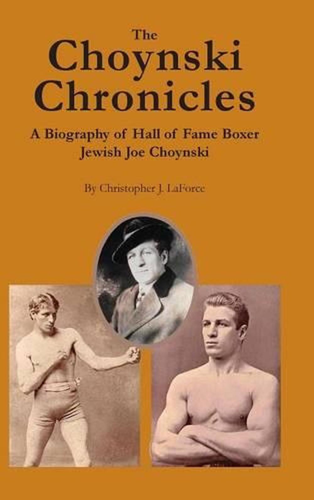The Choynski Chronicles A Biography Of Hall Of Fame Boxer Jewish Joe Choynski B 9780979982286