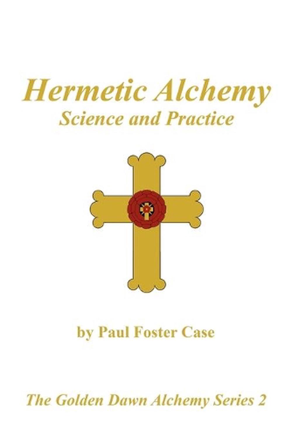 Hermetic Alchemy Science and Practice The Golden Dawn