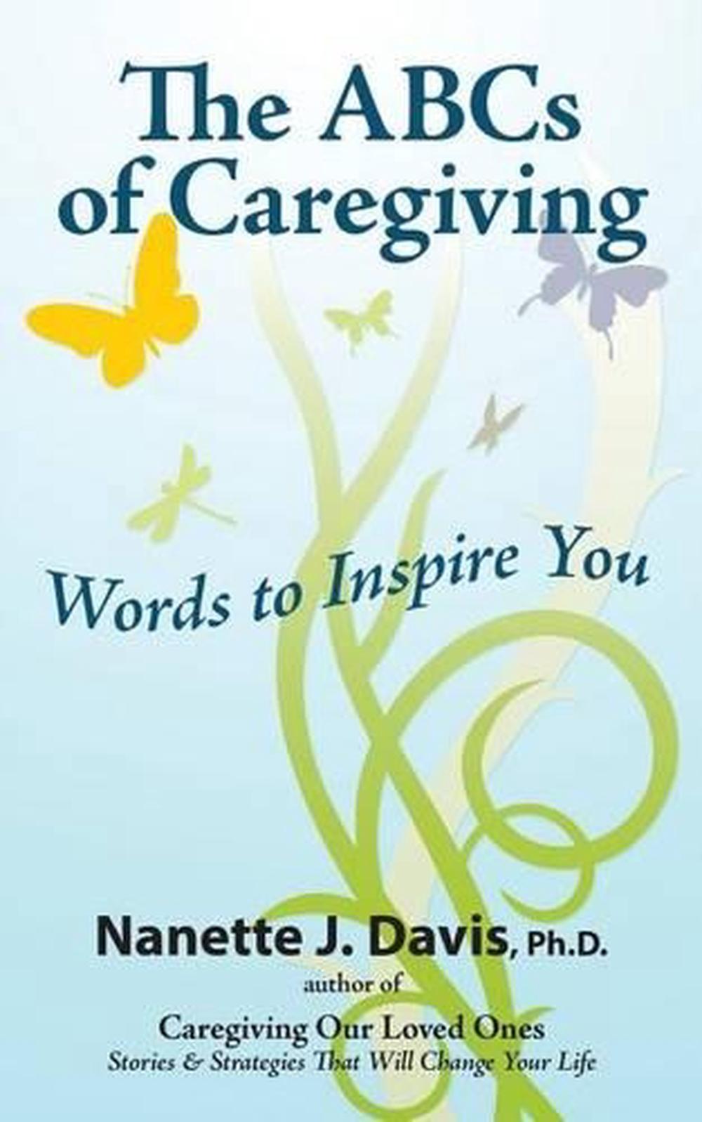 The Abcs Of Caregiving Words To Inspire You By Nanette J Davis Ph D