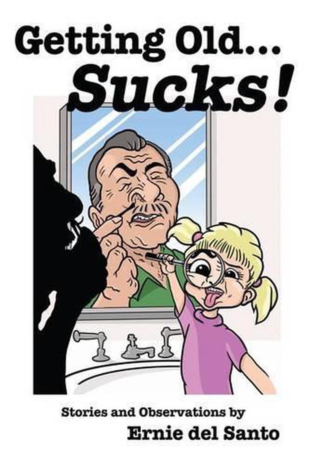 Getting Old Sucks By Ernie Del Santo English Paperback Book Free