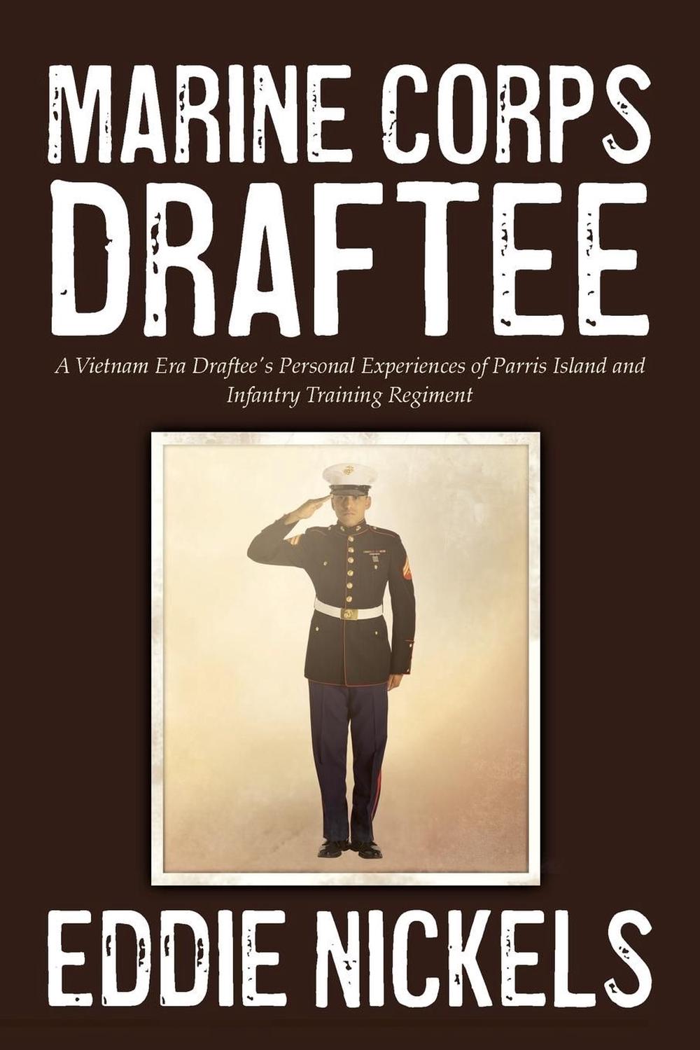 Marine Corps Draftee: A Vietnam Era Draftee's Personal Experiences of ...