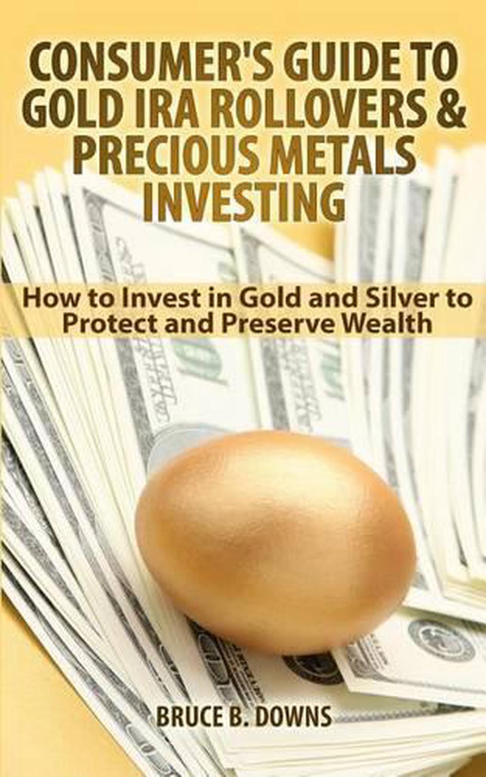 Consumer's Guide to Gold IRA Rollovers and Precious Metals Investing ...