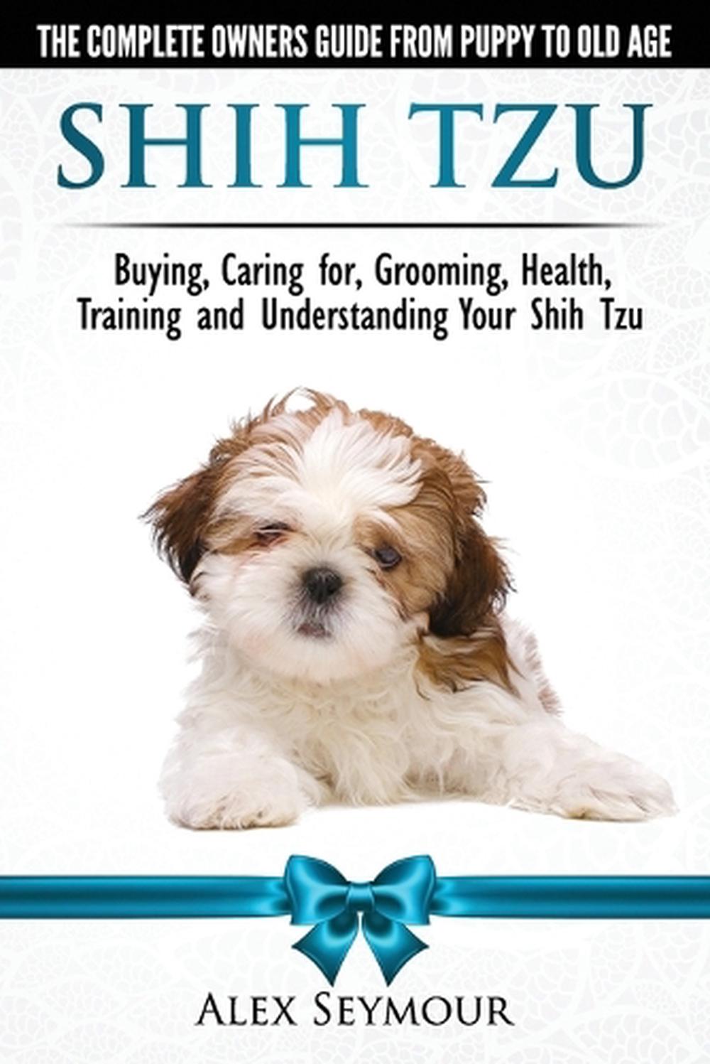Shih Tzu Dogs The Complete Owners Guide from Puppy to