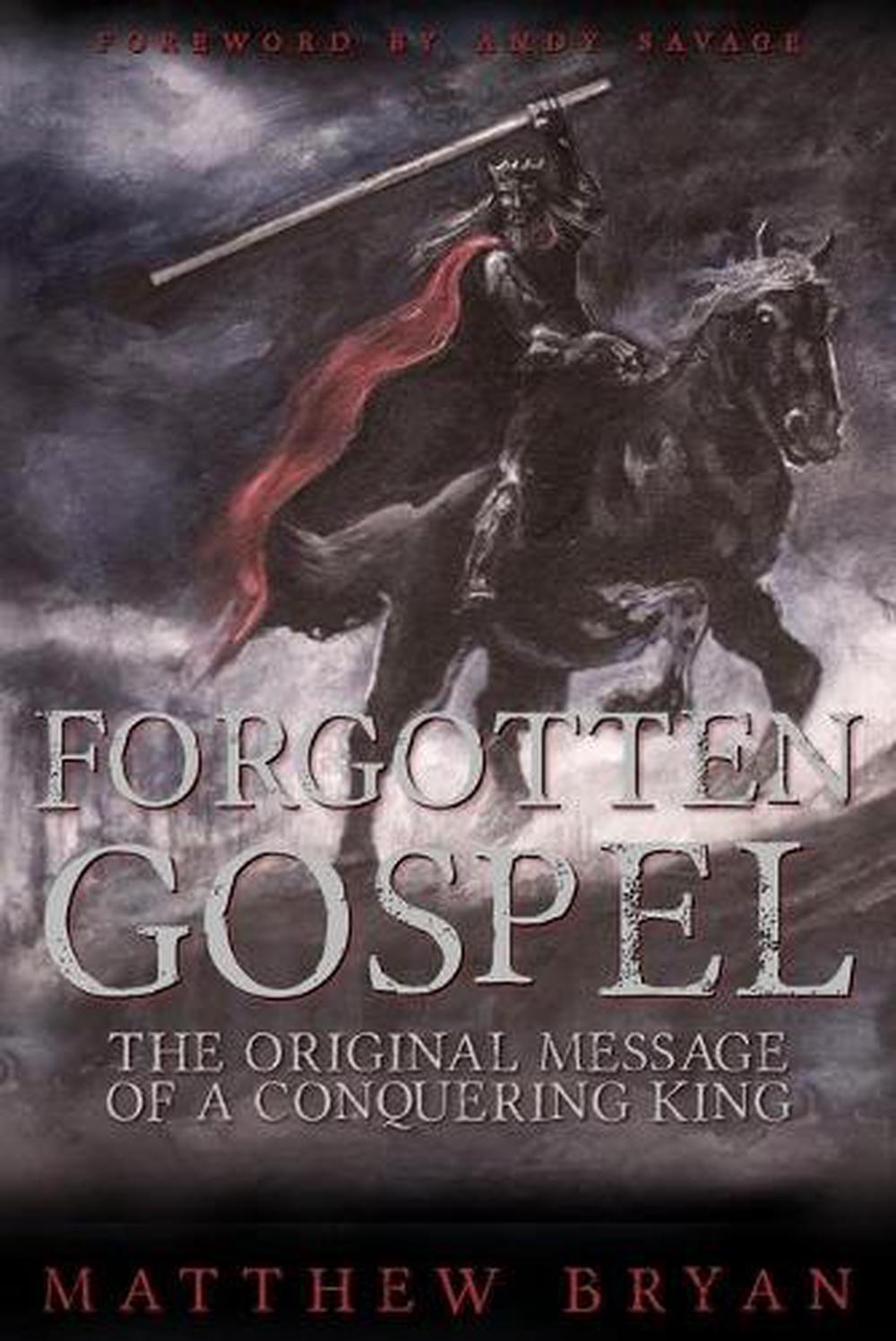 Forgotten Gospel: The Original Message of a Conquering ...