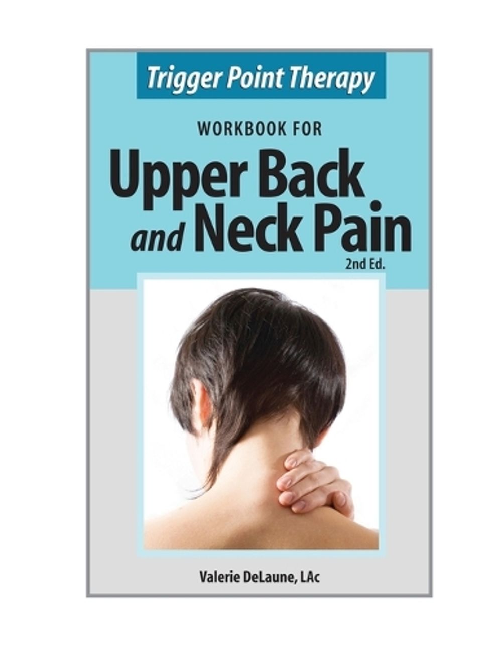 Trigger Point Therapy Workbook For Upper Back And Neck Pain Second trigger point therapy workbook for upper back and neck pain second
