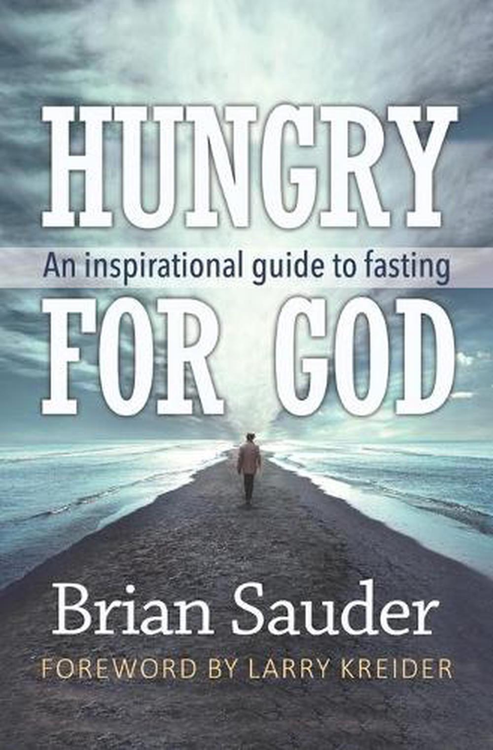 Hungry for God: An Inspirational Guide to Fasting by Brian Sauder ...