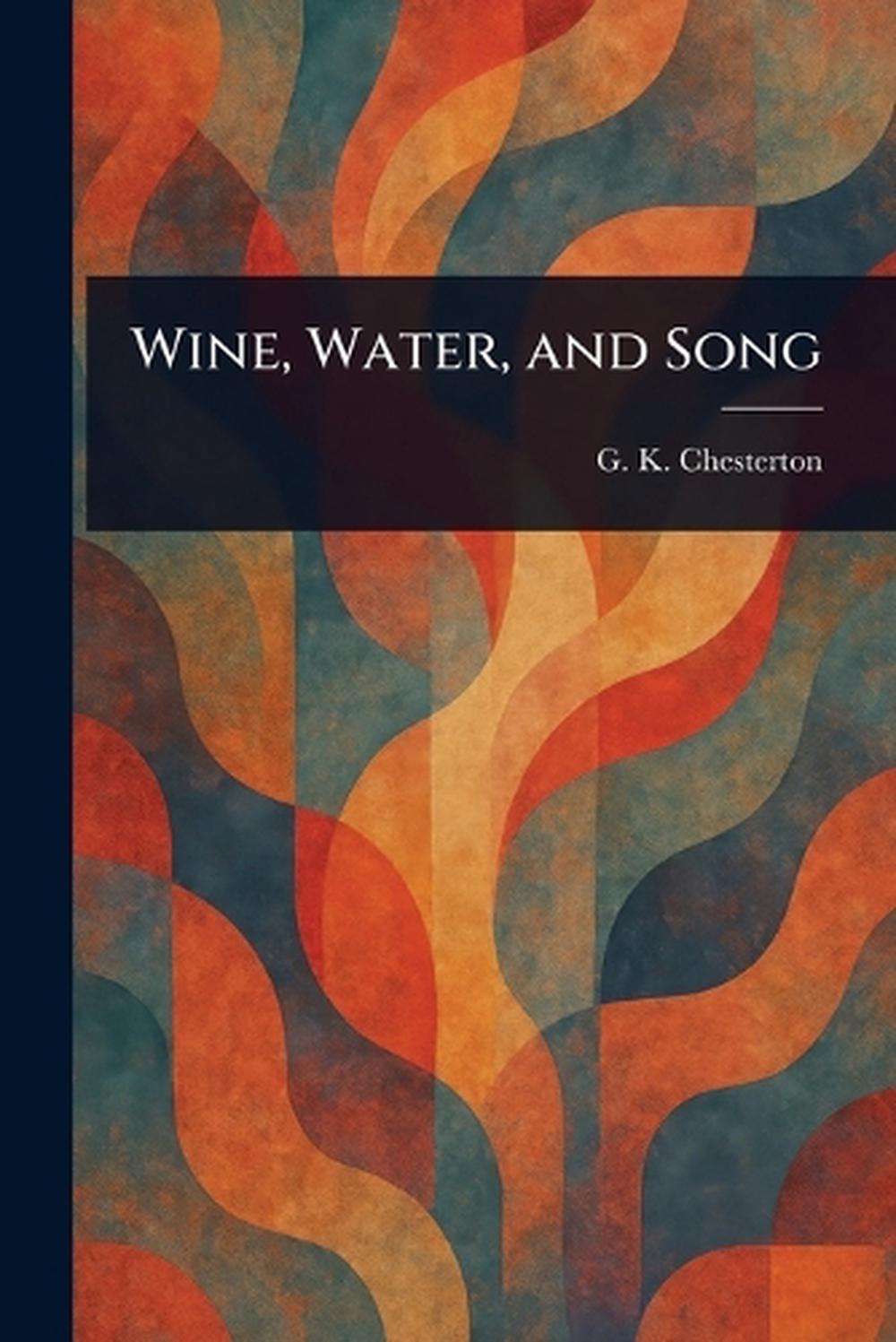 Wine, Water, and Song by G.K. Chesterton Paperback Book