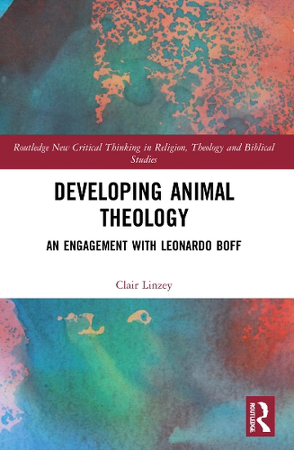 Developing Animal Theology: An Engagement with Leonardo Boff by Clair Linzey Pap