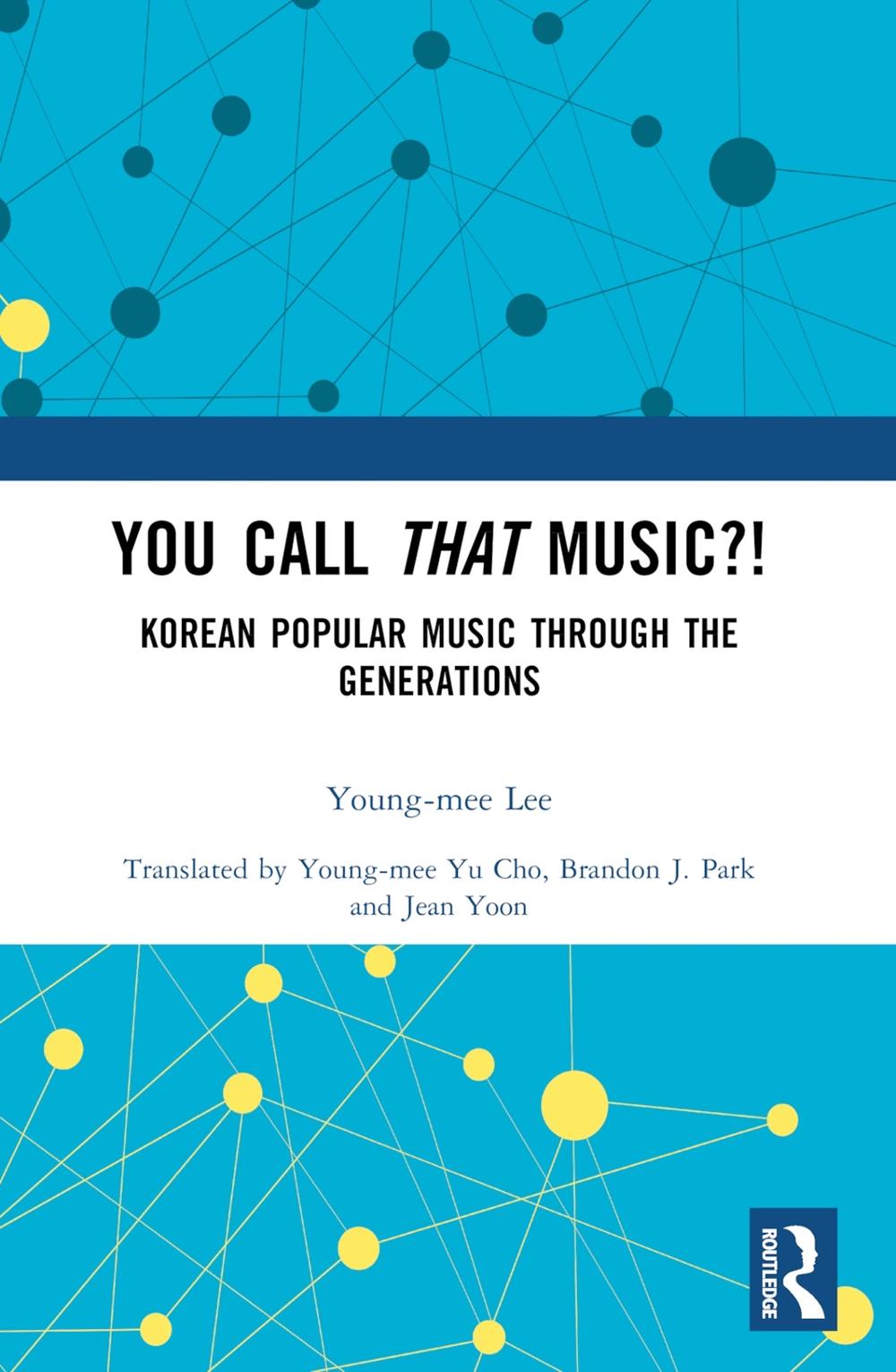 You Call That Music?!: Korean Popular Music Through the Generations by Young-mee